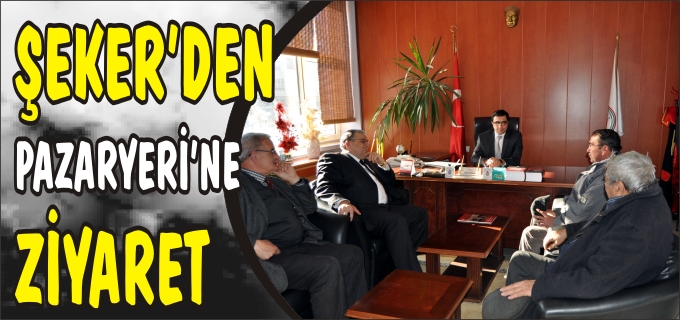 ŞEKER’DEN PAZARYERİ’NE ZİYARET