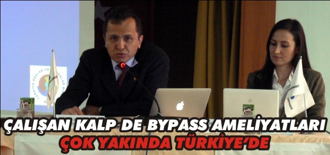 ’’ÇALIŞAN KALP DE BYPASS AMELİYATLARI ÇOK YAKINDA TÜRKİYE’DE’’
