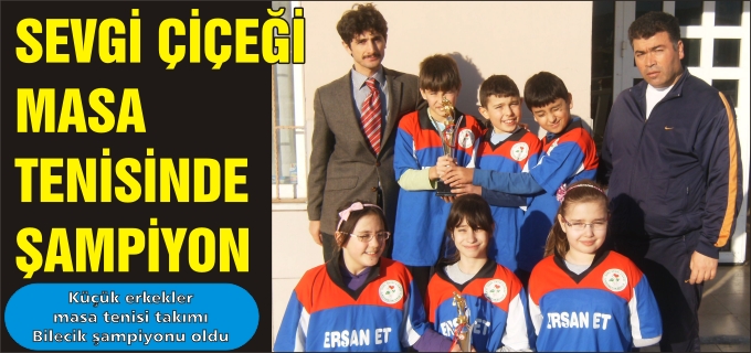 SEVGİ ÇİÇEĞİ MASA TENİSİNDE DE BİLECİK ŞAMPİYONU