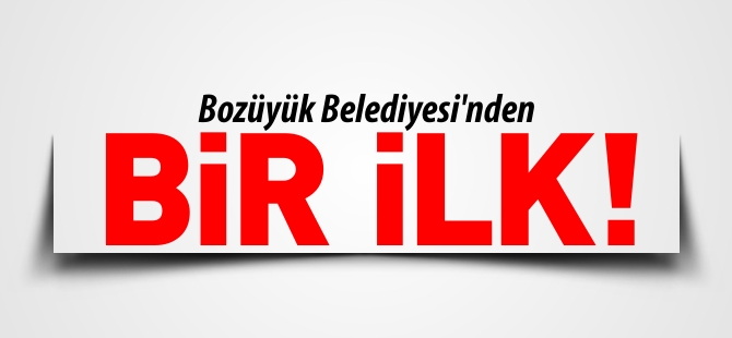 BOZÜYÜK BELEDİYESİ’NDEN İLK