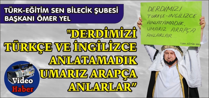 "DERDİMİZİ TÜRKÇE VE İNGİLİZCE ANLATAMADIK UMARIZ ARAPÇA ANLARLAR"