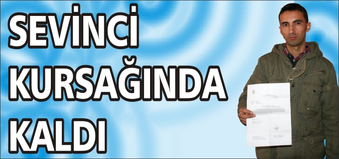 SEVİNCİ KURSAĞINDA KALDI