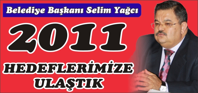 "2011 HEDEFLERİNE ULAŞTIK"