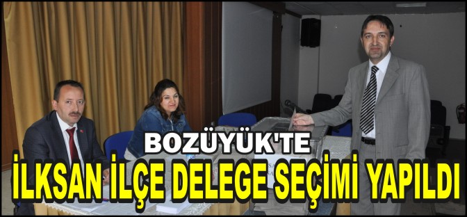 BOZÜYÜK’TE İLKSAN İLÇE DELEGE SEÇİMİ YAPILDI