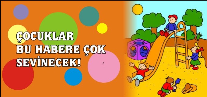 ÇOCUKLAR BU HABERE ÇOK SEVİNECEK