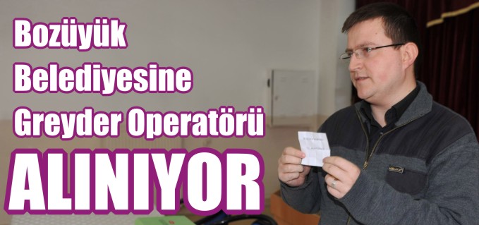 BOZÜYÜK BELEDİYESİNE GREYDER OPERATÖRÜ ALINIYOR