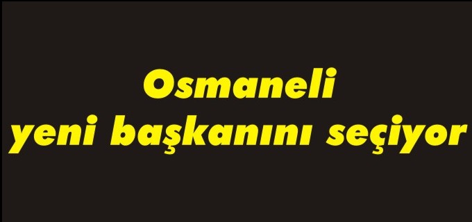 OSMANELİ YENİ BAŞKANINI SEÇİYOR
