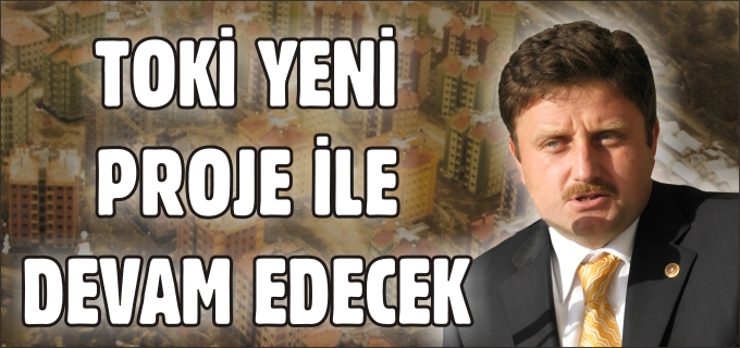 TOKİ, YENİ PROJE İLE DEVAM EDECEK