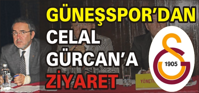 GÜNEŞSPOR’DAN CELAL GÜRCAN’A ZİYARET