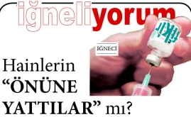 İĞNE - HAİNLERİN 'ÖNÜNE YATTILAR' MI?