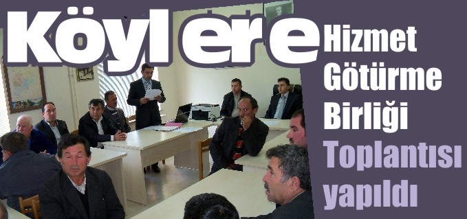 KÖYLERE HİZMET GÖTÜRME BİRLİĞİ TOPLANTISI YAPILDI