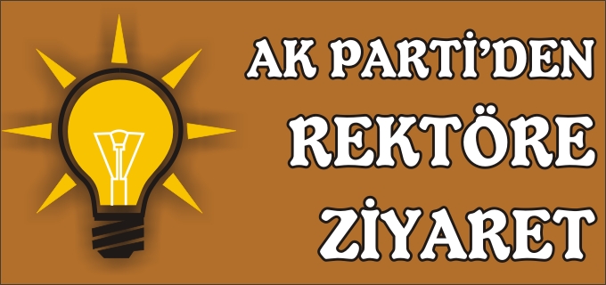 AK PARTİ’DEN REKTÖRE ZİYARET