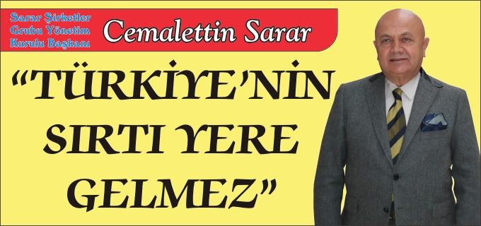 "TÜRKİYE’NİN SIRTI YERE GELMEZ"