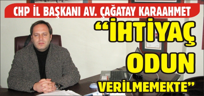 "İHTİYAÇ ODUN VERİLMEMEKTE"