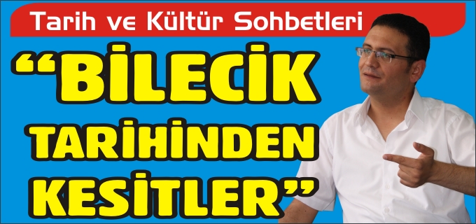 "BİLECİK TARİHİNDEN KESİTLER"