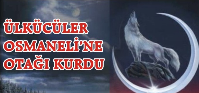 ÜLKÜCÜLER OSMANELİ’NE OTAĞI KURDU
