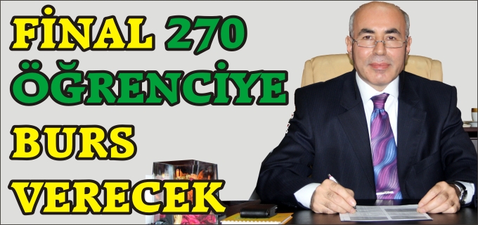 FİNAL 270 ÖĞRENCİYE BURS VERECEK