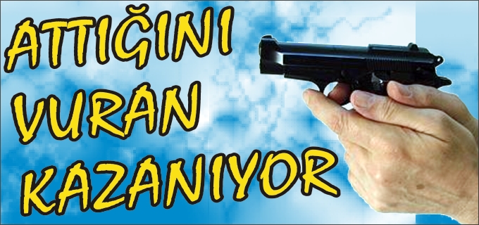 ATTIĞINI VURAN KAZANIYOR