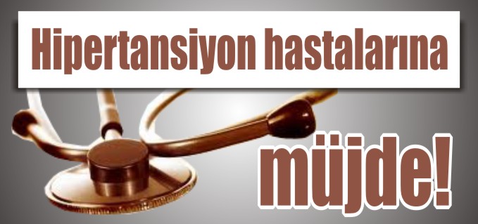 HİPERTANSİYON HASTALARINA MÜJDE!