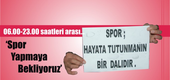 "SPOR YAPMAYA BEKLİYORUZ"