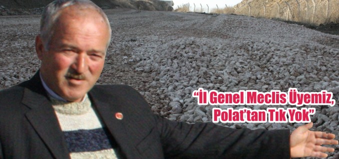 "İL GENEL MECLİS ÜYEMİZ POLAT’TAN TIK YOK"