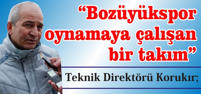 "BOZÜYÜKSPOR OYNAMAYA ÇALIŞAN BİR TAKIM"