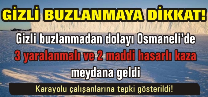 GİZLİ BUZLANMADAN DOLAYI MEYDANA GELEN TRAFİK KAZALARINDA 3 KİŞİ YARALANDI