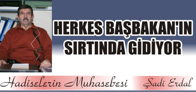 HERKES BAŞBAKAN’IN SIRTINDA GİDİYOR