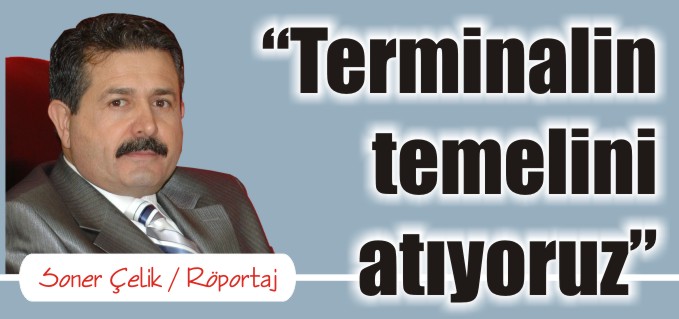 "TERMİNALİN TEMELİNİ ATIYORUZ"