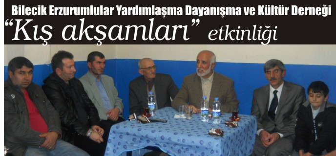 BİLECİK ERZURUMLULAR YARDIMLAŞMA VE DAYANIŞMA VE KÜLTÜR  DERNEĞİ "KIŞ AKŞAMLARI" ETKİNLİĞİ
