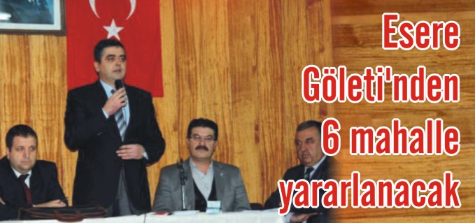 ESERE GÖLETİ’NDEN, 6 MAHALLE YARARLANACAK