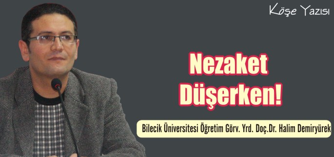 "NEZAKET DÜŞERKEN"