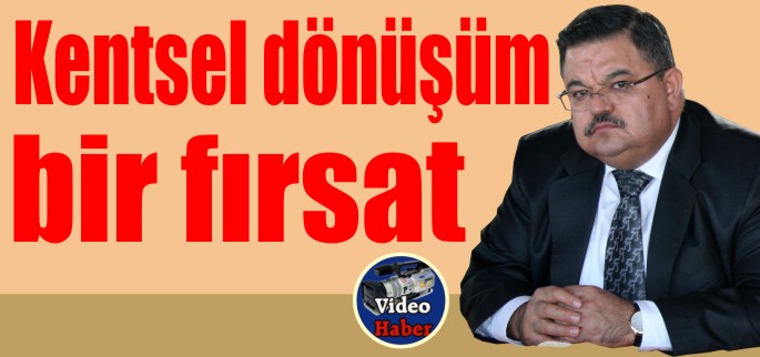 KENTSEL DÖNÜŞÜM BİR FIRSAT