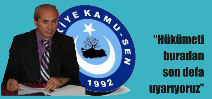 "HÜKÜMETİ BURADAN SON DEFA UYARIYORUZ"