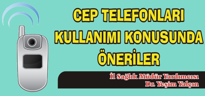 CEP TELEFONU KULLANIMI KONUSUNDA ÖNERİLER