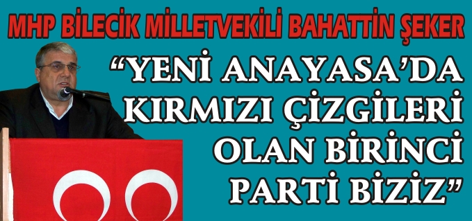 "YENİ ANAYASA’DA KIRMIZI ÇİZGİLERİ OLAN BİRİNCİ PARTİ BİZİZ"