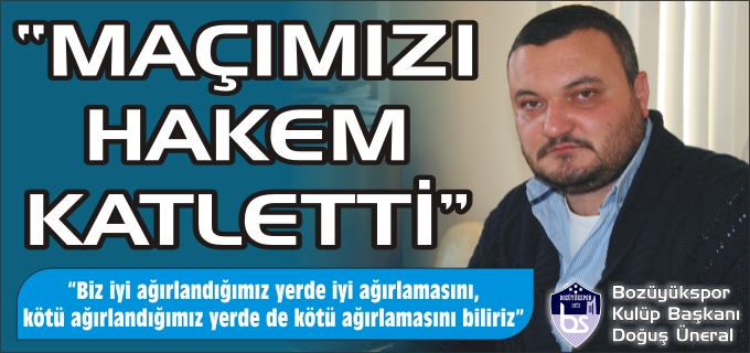 "MAÇIMIZI HAKEM KATLETTİ"