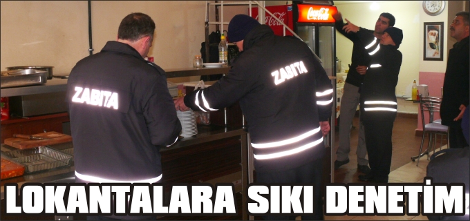 ZABITADAN LOKANTALARA SIKI DENETİM