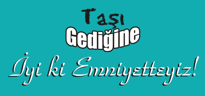 "İYİ Kİ EMNİYETTEYİZ"