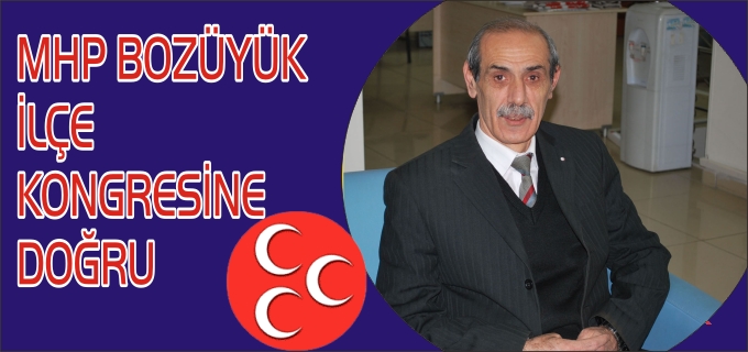 MHP BOZÜYÜK İLÇE KONGRESİNE DOĞRU