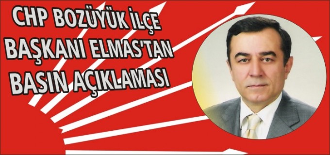CHP BOZÜYÜK İLÇE BAŞKANI ELMAS’TAN BASIN AÇIKLAMASI