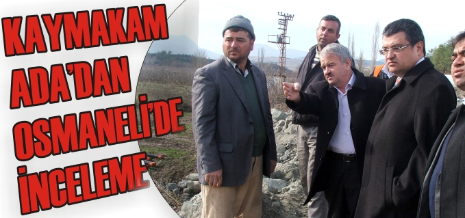 OSMANELİ İLÇE KAYMAKAM’I ADA, YOL ÇALIŞMALARINI YERİNDE İNCELEDİ