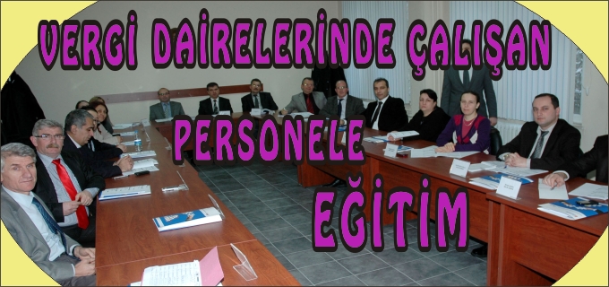 VERGİ DAİRELERİNDE ÇALIŞAN PERSONELE EĞİTİM