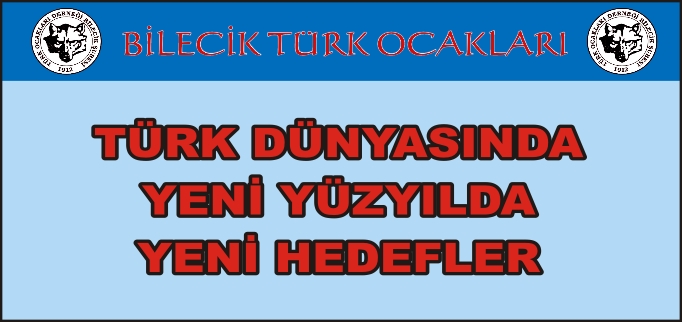 TÜRK DÜNYASINDA YENİ YÜZYILDA YENİ HEDEFLER