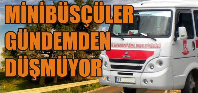 MİNÜBÜSÇÜLER GÜNDEMDEN DÜŞMÜYOR