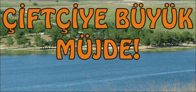 ORMAN VE SU İŞLERİ BAKANLIĞI’NDAN ÇİFTÇİLERİMİZE BÜYÜK MÜJDE…