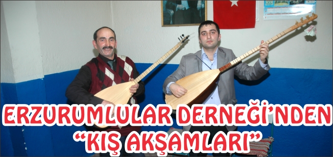 ERZURUMLULAR DERNEĞİ’NDEN "KIŞ AKŞAMLARI" ETKİNLİĞİ