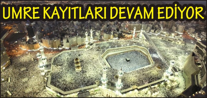 UMRE KAYITLARI DEVAM EDYOR