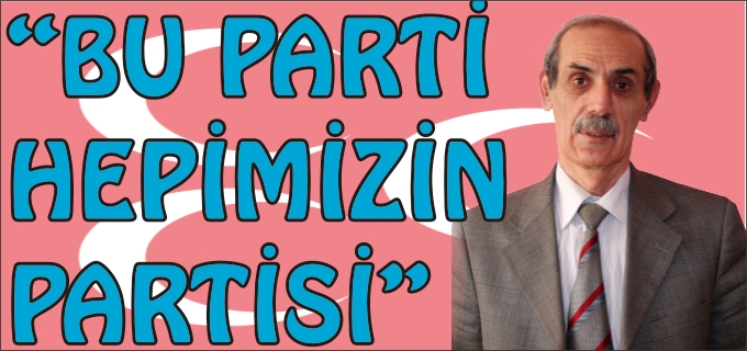 "BU PARTİ HEPİMİZİN PARTİSİ"