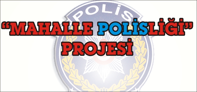 "MAHALLE POLİSLİĞİ" PROJESİ